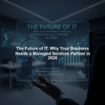 The Future of IT: Why Your Business Needs a Managed Services Partner in 2026